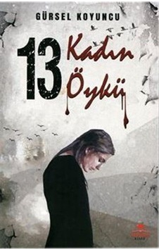 On Üç Kadın On Üç Öykü / Gürsel Koyuncu On Üç Kadın On Üç Öykü / Gürsel Koyuncu