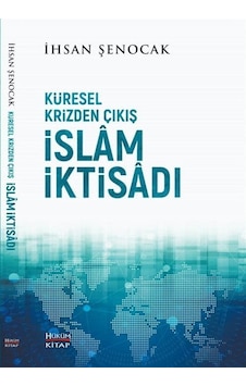 Küresel Krizden Çıkış İslam İktisadı / İhsan Şenocak Küresel Krizden Çıkış İslam İktisadı / İhsan Şenocak
