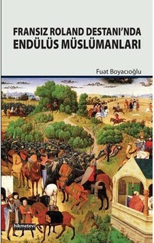 Fransız Roland Destanında Endülüs Müslümanları - Fuat Boyacıoğlu - Hikmetevi Yayınları Fransız Roland Destanında Endülüs Müslümanları - Fuat Boyacıoğlu - Hikmetevi Yayınları