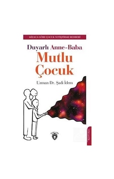 Duyarlı Anne Baba Mutlu Çocuk - Mizaca Göre Çocuk Yetiştirme Rehberi - Şadi İdem - Dorlion Yayınevi