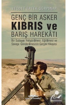 Genç Bir Asker Kıbrıs ve Barış Harekatı - Vecdet Ertek Gürpınar - Kastaş Yayınları Genç Bir Asker Kıbrıs ve Barış Harekatı - Vecdet Ertek Gürpınar - Kastaş Yayınları