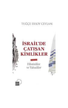 İsrailde Çatışan Kimlikler: Filistinliler ve Yahudiler - Tuğçe Ersoy Ceylan - Küre Yayınları