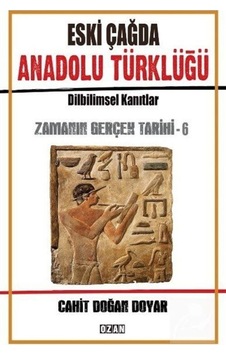 Eski Çağda Anadolu Türklüğü-Zamanın Gerçek Tarihi-6 - Cahit Doğan Doyar - Ozan Yayıncılık Eski Çağda Anadolu Türklüğü-Zamanın Gerçek Tarihi-6 - Cahit Doğan Doyar - Ozan Yayıncılık