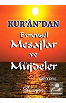 Kur'an'dan Evrensel Mesajlar ve Müjdeler - Cahit Eriş - Gülhane