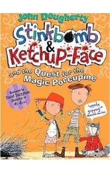 Stinkbomb And Ketch-Up Face And The Quest For Magic Porcupine