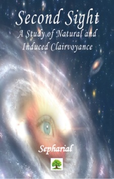Second Sight: A Study of Natural and Induced Clairvoyance - Sepharial - Platanus Publishing