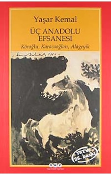 Üç Anadolu Efsanesi Köroğlu. Karacaoğlan. Alageyik Yaşar Kemal