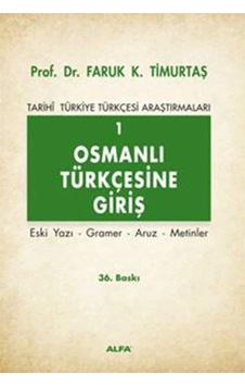 Osmanlı Türkçesine Giriş 1: Tarihi Türkiye Türkçesi Araştırmaları - Eski Yazı - Gramer - Aruz - Metinler Osmanlı Türkçesine Giriş 1: Tarihi Türkiye Türkçesi Araştırmaları - Eski Yazı - Gramer - Aruz - Metinler