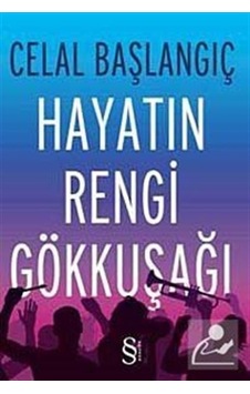 Hayatın Rengi Gökkuşağı / Celal Başlangıç Hayatın Rengi Gökkuşağı / Celal Başlangıç