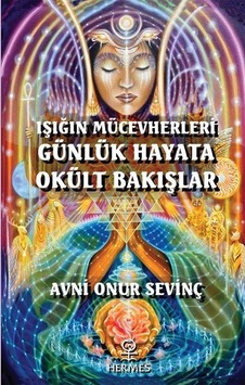 Işığın Mücevherleri Günlük Hayata Okült Bakışlar - Avni Onur Sevinç - Hermes Yayınları Işığın Mücevherleri Günlük Hayata Okült Bakışlar - Avni Onur Sevinç - Hermes Yayınları
