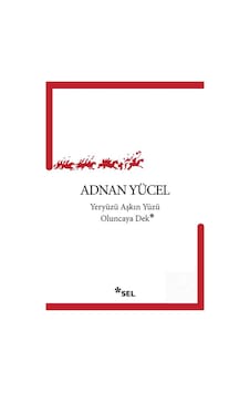 Yeryüzü Aşkın Yüzü Oluncaya Dek / Adnan Yücel Yeryüzü Aşkın Yüzü Oluncaya Dek / Adnan Yücel