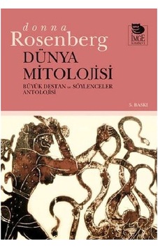 Dünya Mitolojisi-Büyük Destan ve Söylenceler Antolojisi - Donna Rosenberg - İmge Kitabevi