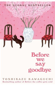 Before We Say Goodbye - Before The Coffee Gets Cold Before We Say Goodbye - Before The Coffee Gets Cold