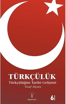 Türkçülük / Türkçülüğün Tarihi Gelişimi / Yusuf Akçura 9789944978309 Türkçülük / Türkçülüğün Tarihi Gelişimi / Yusuf Akçura 9789944978309