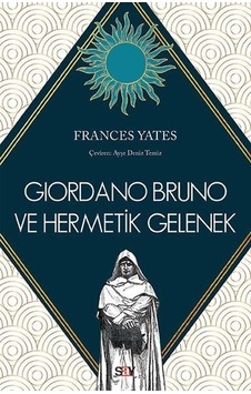 Giordano Bruno ve Hermetik Gelenek - Frances A. Yates - Say Yayınları Giordano Bruno ve Hermetik Gelenek - Frances A. Yates - Say Yayınları