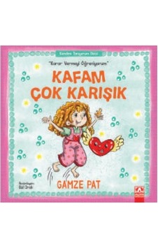 Kafam Çok Karışık-Karar Vermeyi Öğreniyorum - Gamze Pat - Altın Kitaplar Kafam Çok Karışık-Karar Vermeyi Öğreniyorum - Gamze Pat - Altın Kitaplar