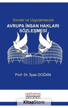 Sorular ve Uygulamasıyla Avrupa İnsan Hakları Sözleşmesi - İlyas Doğan - Astana Yayınları Sorular ve Uygulamasıyla Avrupa İnsan Hakları Sözleşmesi - İlyas Doğan - Astana Yayınları