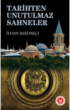 Tarihten Unutulmaz Sahneler - İlhan Bardakçı - Türk Edebiyatı Vakfı Yayınları Tarihten Unutulmaz Sahneler - İlhan Bardakçı - Türk Edebiyatı Vakfı Yayınları