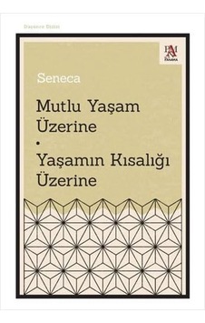 Mutlu Yaşam Üzerine - Yaşamın Kısalığı Üzerine Mutlu Yaşam Üzerine - Yaşamın Kısalığı Üzerine