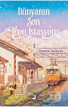 Dünyanın Son Tren İstasyonu / Takeshi Murase Dünyanın Son Tren İstasyonu / Takeshi Murase