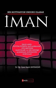 Bir Motivasyon Unsuru Olarak İman / Nazım Bayrakdar Bir Motivasyon Unsuru Olarak İman / Nazım Bayrakdar