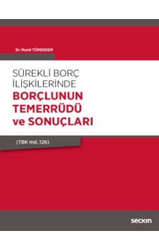Sürekli Borç İlişkilerinde Borçlunun Temerrüdü ve Sonuçları - Murat Tümerdem - Seçkin Yayıncılık Sürekli Borç İlişkilerinde Borçlunun Temerrüdü ve Sonuçları - Murat Tümerdem - Seçkin Yayıncılık