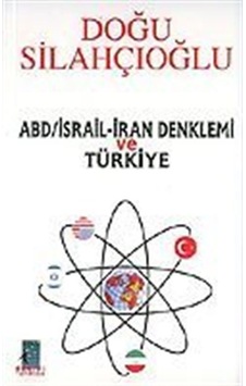 ABD/İsrail-İran Denklemi ve Türkiye / Doğu Silahçıoğlu