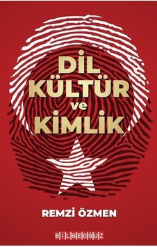 Dil Kültür ve Kimlik - Remzi Özmen - Bilgeoğuz Yayınları Dil Kültür ve Kimlik - Remzi Özmen - Bilgeoğuz Yayınları
