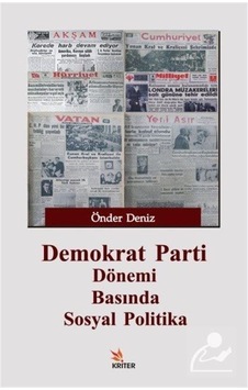 Demokrat Parti Dönemi Basında Sosyal Politika - Önder Deniz - Kriter Demokrat Parti Dönemi Basında Sosyal Politika - Önder Deniz - Kriter