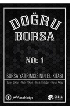 Doğru Borsa No: 1 - Borsa Yatırımcısının El Kitabı - Soner Gökten - Metin Yüksel - Scala Yayıncılık Doğru Borsa No: 1 - Borsa Yatırımcısının El Kitabı - Soner Gökten - Metin Yüksel - Scala Yayıncılık