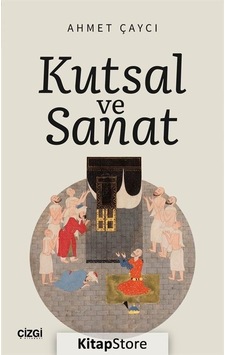 Kutsal ve Sanat - Ahmet Çaycı - Çizgi Kitabevi Kutsal ve Sanat - Ahmet Çaycı - Çizgi Kitabevi