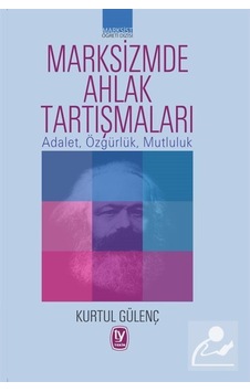 Marksizmde Ahlak Tartışmaları - Kurtul Gülenç - Tekin Yayınevi Marksizmde Ahlak Tartışmaları - Kurtul Gülenç - Tekin Yayınevi