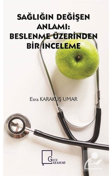 Sağlığın Değişen Anlamı: Beslenme Üzerinden Bir İnceleme - Esra Karakuş Umar - Gece Akademi