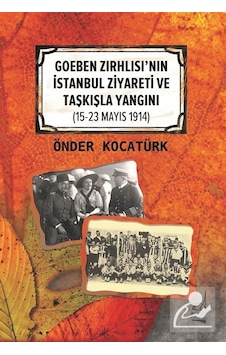 Goeben Zırhlısı'nın İstanbul Ziyareti ve Taşkışla Yangını 15-23 Mayıs 1914) - Önder Kocatürk - Boğaziçi Yayınları Goeben Zırhlısı'nın İstanbul Ziyareti ve Taşkışla Yangını 15-23 Mayıs 1914) - Önder Kocatürk - Boğaziçi Yayınları