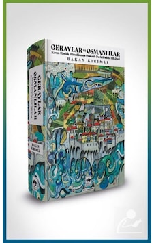 Geraylar ve Osmanlılar - Kırım Hanlık Hanedanının Osmanlı Devleti'ndeki Hikayesi - Hakan Kırımlı - Ötüken Neşriyat