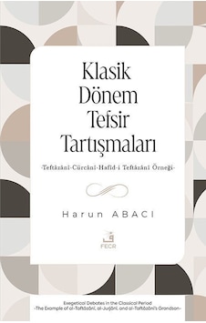 Klasik Dönem Tefsir Tartışmaları / Harun Abacı Klasik Dönem Tefsir Tartışmaları / Harun Abacı