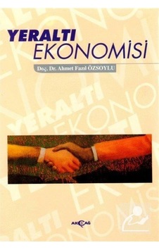 Yeraltı Ekonomisi - Ahmet Fazıl Özsoylu - Akçağ Yayınları Yeraltı Ekonomisi - Ahmet Fazıl Özsoylu - Akçağ Yayınları