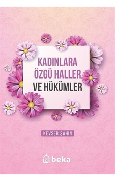 Kadınlara Özgü Haller ve Hükümleri - Kevser Şahin - Beka Yayınları Kadınlara Özgü Haller ve Hükümleri - Kevser Şahin - Beka Yayınları