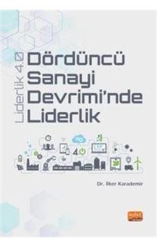 Dördüncü Sanayi Devrimi'nde Liderlik - Liderlik 4.0 - İlker Karademir - Nobel Bilimsel Eserler Dördüncü Sanayi Devrimi'nde Liderlik - Liderlik 4.0 - İlker Karademir - Nobel Bilimsel Eserler