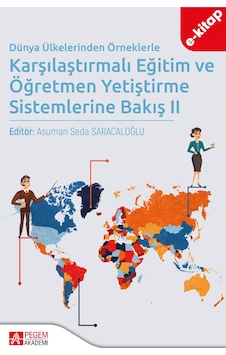 Dünya Ülkelerinden Örneklerle Karşılaştırmalı Eğitim Ve Öğretmen Yetiştirme Sistemlerine Bakış Iı E