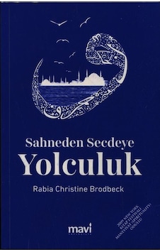 Sahneden Secdeye Yolculuk - Rabia Christine Brodbeck - Mavi Yayıncılık Sahneden Secdeye Yolculuk - Rabia Christine Brodbeck - Mavi Yayıncılık