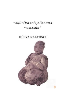 Tarih Öncesi Çağlarda Seramik - Hülya Kalyoncu - Cinius Tarih Öncesi Çağlarda Seramik - Hülya Kalyoncu - Cinius