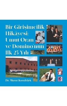 Bir Girişimcilik Hikayesi-Umut Oran ve Domino'nun İlk 25 Yılı - Murat Koraltürk - Efil Yayınevi Yayınları