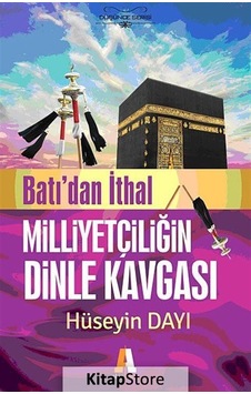 Batıdan İthal Milliyetçiliğin Dinle Kavgası - Hüseyin Dayı - Akis Kitap Batıdan İthal Milliyetçiliğin Dinle Kavgası - Hüseyin Dayı - Akis Kitap