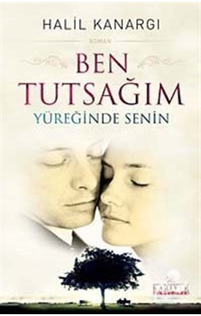 Ben Tutsağım Yüreğinde Senin - Halil Kanargı - Kariyer Yayınları Ben Tutsağım Yüreğinde Senin - Halil Kanargı - Kariyer Yayınları