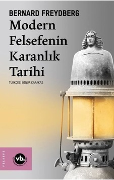Modern Felsefenin Karanlık Tarihi - Bernard Freydberg - VakıfBank Kültür Yayınları