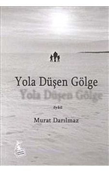 Yola Düşen Gölge / Murat Darılmaz Yola Düşen Gölge / Murat Darılmaz
