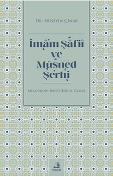İmam Şafii ve Müsned Şerhi - Mecdüddin İbnü'l -Esir El -Cezeri - Hüseyin Çınar - Fecr Yayınları İmam Şafii ve Müsned Şerhi - Mecdüddin İbnü'l -Esir El -Cezeri - Hüseyin Çınar - Fecr Yayınları