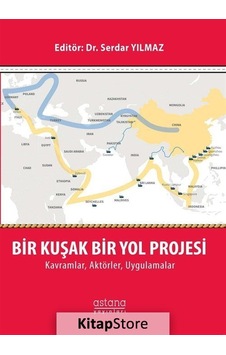 Bir Kuşak Bir Yol Projesi KavramlarAktörlerUygulamlar- Astana Yayınları Bir Kuşak Bir Yol Projesi KavramlarAktörlerUygulamlar- Astana Yayınları