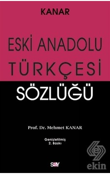 Eski Anadolu Türkçesi Sözlüğü - Mehmet Kanar - Say Yayınları Eski Anadolu Türkçesi Sözlüğü - Mehmet Kanar - Say Yayınları